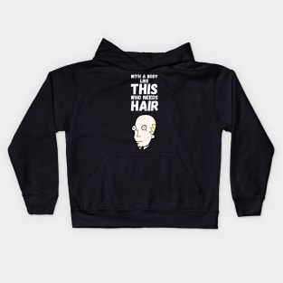 With A Body Like This Who Needs Hair Kids Hoodie